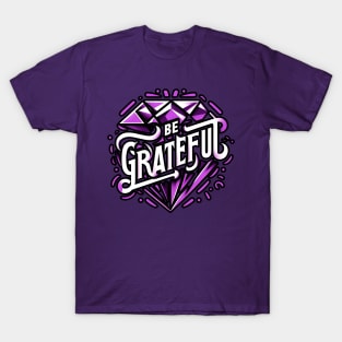 BE GRATEFUL  - TYPOGRAPHY INSPIRATIONAL QUOTES T-Shirt